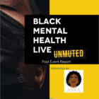 The first page of the Black Mental Health Live Unmuted Post Event Report.