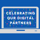 Celebrating our digital partners!